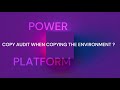 Copy Audit When Copying The Environment
