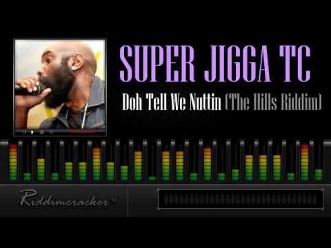 Super Jigga TC - Doh Tell We Nuttin (The Hills Riddim) [Soca 2013]