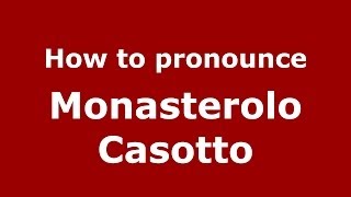 How to pronounce Monasterolo Casotto