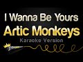 Arctic Monkeys - I Wanna Be Yours (Karaoke Version)