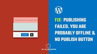 Fix WordPress issues: Publishing failed. You are probably offline & No