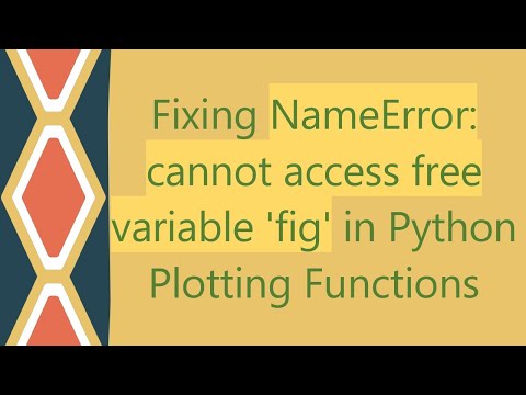 Fixing Nameerror Cannot Access Free Variable Fig In Python Plotting Functions