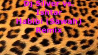 Dj Silver vs Ishtar - Habibi ( sawah) remix