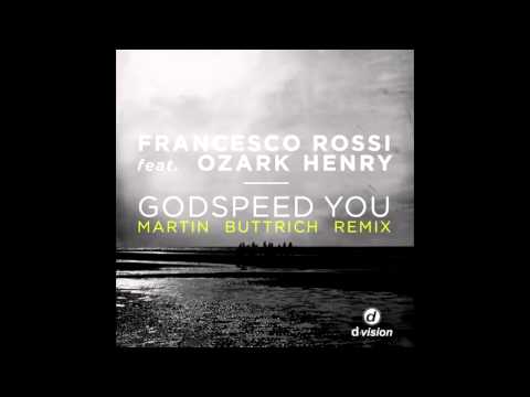 Francesco Rossi - Godspeed You feat. Ozark Henry (Martin Buttrich Remix)