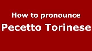 How to pronounce Pecetto Torinese