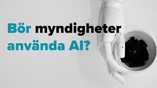 Akademiker och AI | Del 5 – Bör myndigheter använda AI?