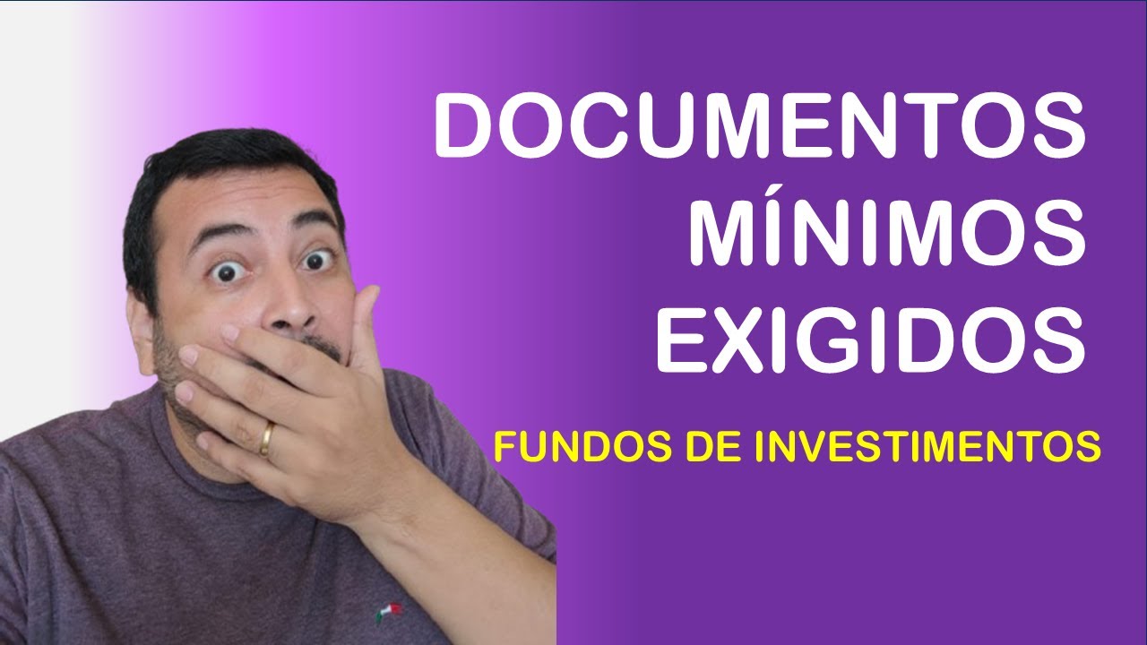 DOCUMENTOS MÍNIMOS EXIGIDOS EM FUNDOS DE INVESTIMENTOS