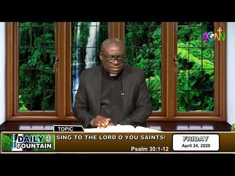 DAILY FOUNTAIN DEVOTIONAL OF APRIL 24, 2020 - THE VEN. SYRENIUS DANGANA OKORIKO