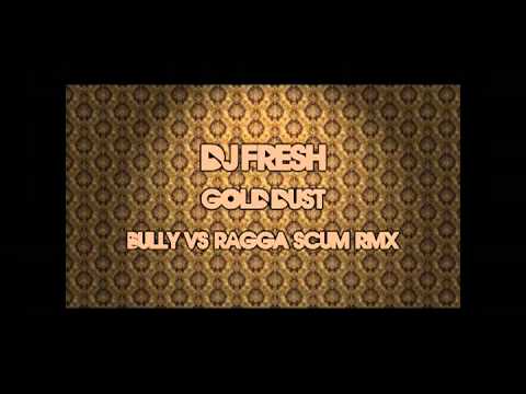 DJ Fresh - Gold Dust (Bully vs Ragga Scum remix)