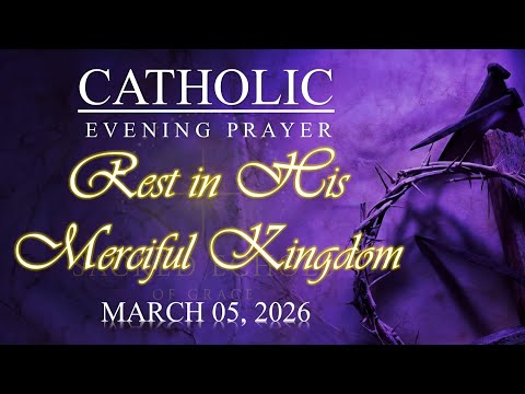 🌙 RESTING IN HIS MERCIFUL KINGDOMCatholic Evening Prayer | March 4, 2026 | @SacredEchoesofGrace