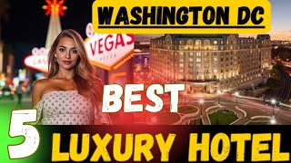BEST 5 HOTELS IN Washington D.C. USA 2025 | TOP 5 HOTELS IN Washington D.C. | HO