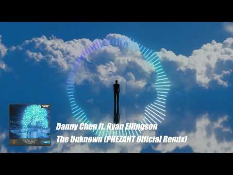 Danny Chen ft. Ryan Ellingson - The Unknown (PHEZANT Official Remix)