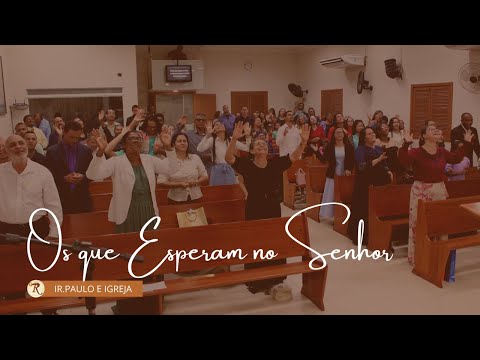 Os Que Esperam No Senhor  Irmão Paulo - Tabernáculo Redenção