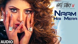 Naam Hai Mera Full Audio | Hate Story IV | Urvashi Rautela | Neeti Mohan | Tanishk Bagchi