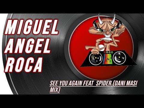 Miguel Angel Roca  | See you again feat  Spider (Dani Masi mix)