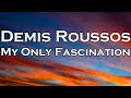Demis Roussos - My Only Fascination (Lyrics)