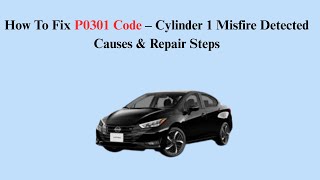 How To Fix P0301 Code – Cylinder 1 Misfire Detected Causes & Repair Steps