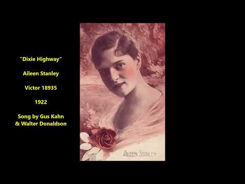 "Dixie Highway" Aileen Stanley on Victor 18935 (1922) song by Gus Kahn & Walter Donaldson