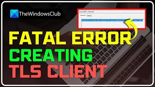 A fatal error occurred while creating a TLS client credential (10013)