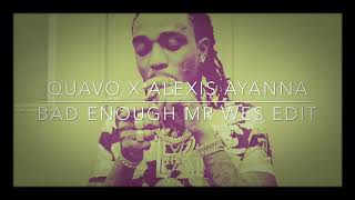 Quavo ft Alexis Ayenna - Bad Enough (MrWes Edit)