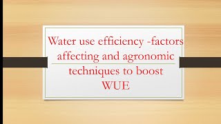 Water use efficiency -factors affecting and agronomic techniques to boost WUE |Hindi Explanation