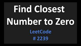 YouTube video 'Find Closest Number to Zero - LeetCode 2239 - Java'