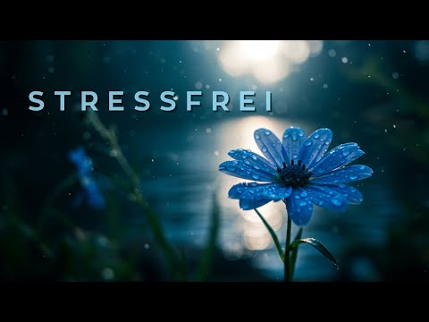 Stressfrei - Entspannungsmusik für positives Denken - beruhigend und entspannend