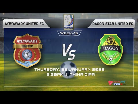 AYEYAWADY UNITED  Vs  DAGON  STAR  UNITED , MNL 2025-2026  (Week-15) ပွဲစဉ် တိုက်ရိုက်ထုတ်လွှင့်မှု