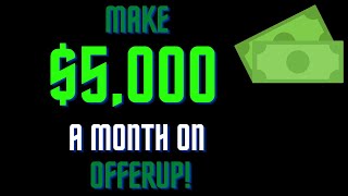 Make $5,000 a Month on OFFERUP with NO MONEY!