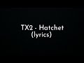 TX2 Hatchet Lyrics