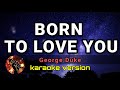 BORN TO LOVE YOU - GEORGE DUKE (karaoke version)