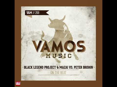 Black Legend Project & Mazai vs. Peter Brown - On The Beat [VAMOS MUSIC] House