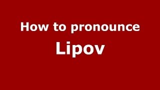 How to pronounce Lipov