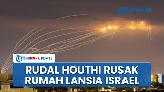 Rudal Houthi Hantam Dekat Rumah Lansia di Israel, Aliran Listrik Putus hingga Kaca Jendela Pecah