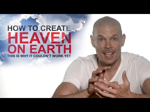 How to create heaven on earth: this is why it couldn’t work yet.