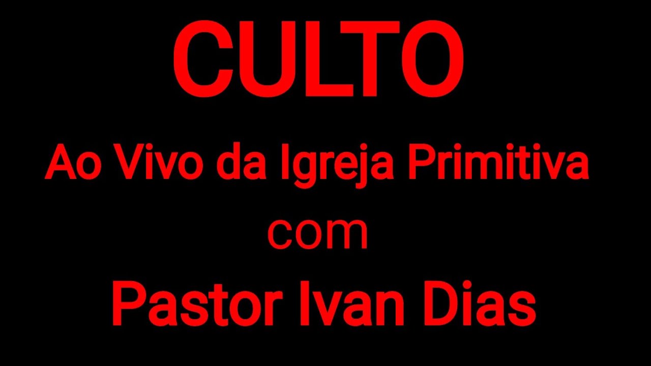 Culto ao Vivo da Igreja Primitiva com Pastor Ivan Dias