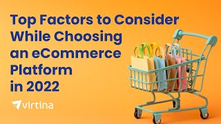 Top Factors to Consider While Choosing an eCommerce Platform in 2022 | Virtina