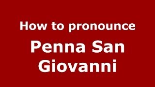 How to pronounce Penna San Giovanni