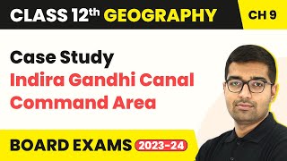 Case Study: Indira Gandhi Canal Command Area | Class 12 Geography Chapter 9 (2022-23)