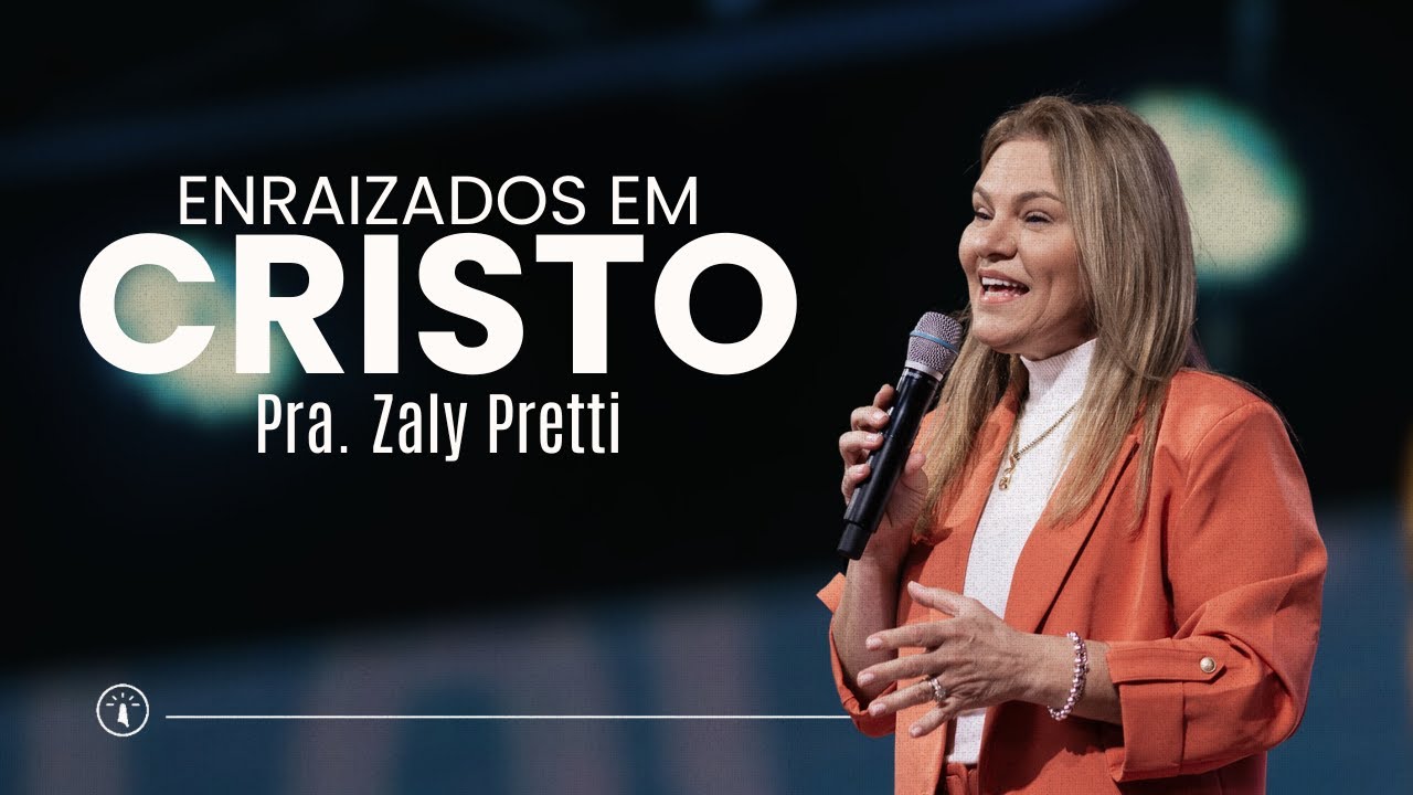 Enraizados Em Cristo - Pra. Zaly Pretti