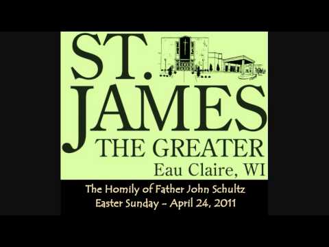 Fr  John Schultz Homily   Easter Sunday, April 24, 2011