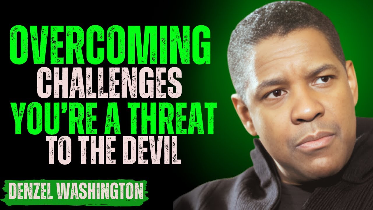Overcoming Challenges | You’re a Threat to the Devil | DENZEL WASHINGTON SPEECH