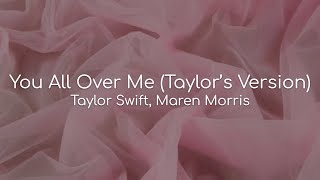 You All Over Me (Taylor&#39;s Version) - Taylor Swift, Maren Morris (lyrics)