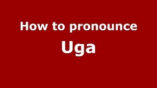 How to pronounce Uga