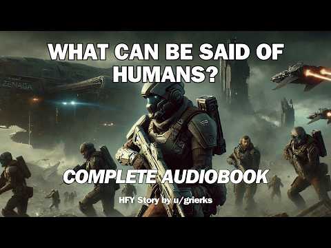 What can be said of Humans? | The Complete story | Sci-Fi Audiobook | HFY Reddit Story