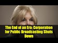 The End Of An Era Corporation For Public Broadcasting Shuts Down