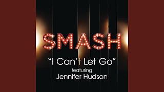 I Can&#39;t Let Go (SMASH Cast Version) (feat. Jennifer Hudson)