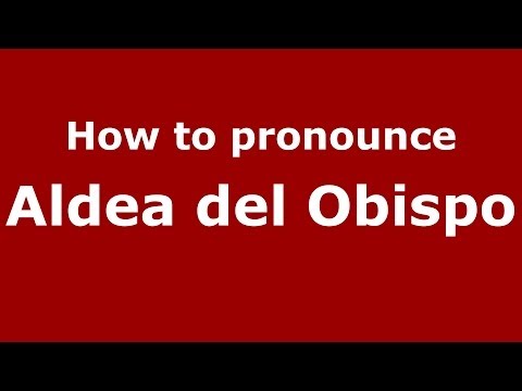 How to pronounce Aldea del Obispo (Spanish/Spain) - PronounceNames.com