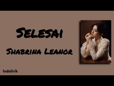 Selesai - Shabrina Leanor | Lirik Lagu