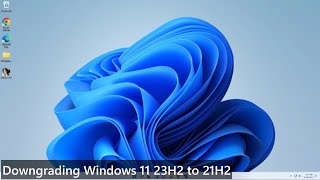 Downgrading Windows 11 23H2 to 21H2